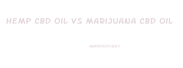 Hemp Cbd Oil Vs Marijuana Cbd Oil