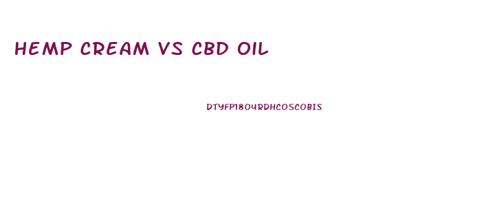 Hemp Cream Vs Cbd Oil