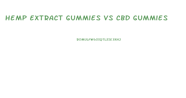 Hemp Extract Gummies Vs Cbd Gummies