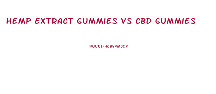 Hemp Extract Gummies Vs Cbd Gummies