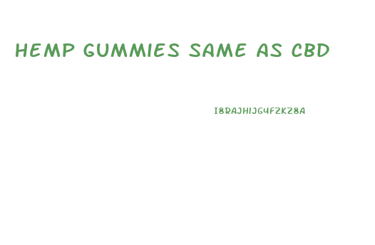 Hemp Gummies Same As Cbd
