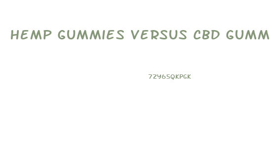 Hemp Gummies Versus Cbd Gummies