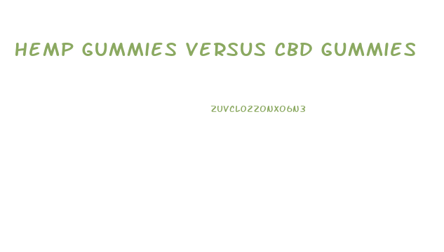 Hemp Gummies Versus Cbd Gummies