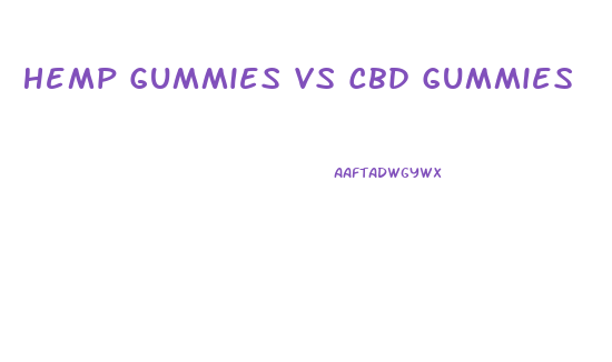 Hemp Gummies Vs Cbd Gummies