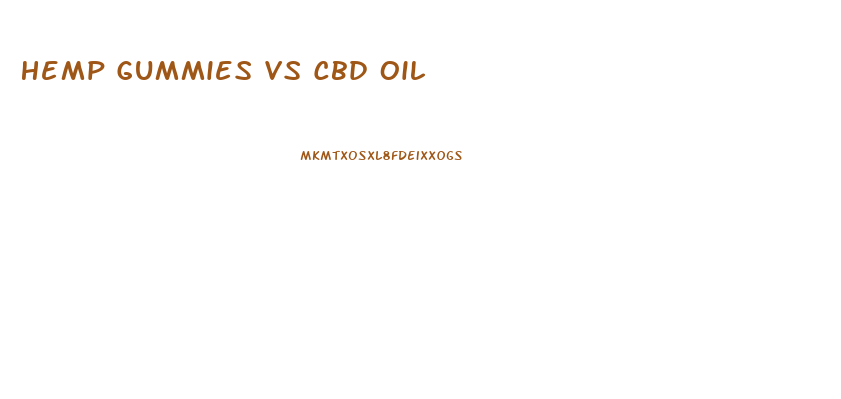 Hemp Gummies Vs Cbd Oil