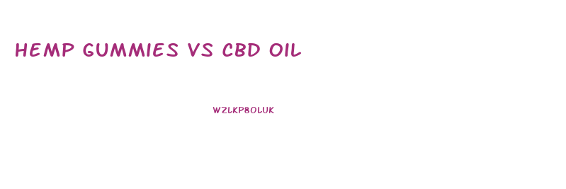 Hemp Gummies Vs Cbd Oil