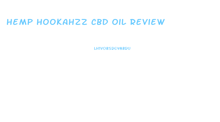 Hemp Hookahzz Cbd Oil Review