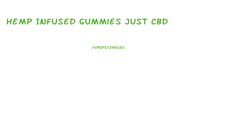 Hemp Infused Gummies Just Cbd