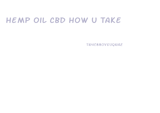 Hemp Oil Cbd How U Take