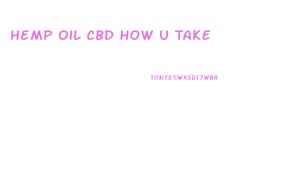 Hemp Oil Cbd How U Take