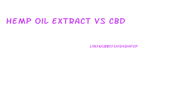 Hemp Oil Extract Vs Cbd