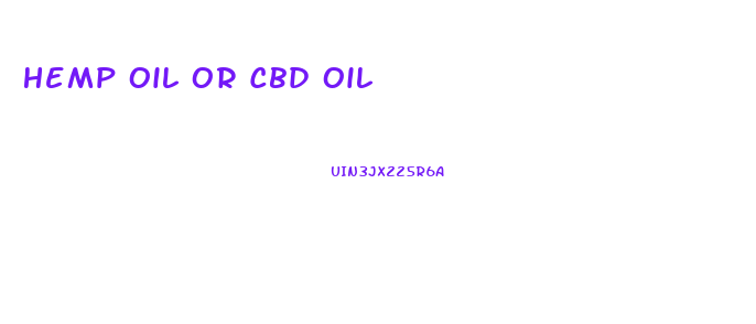 Hemp Oil Or Cbd Oil