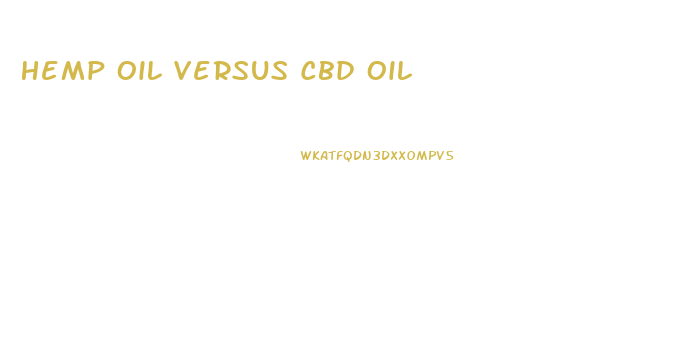 Hemp Oil Versus Cbd Oil