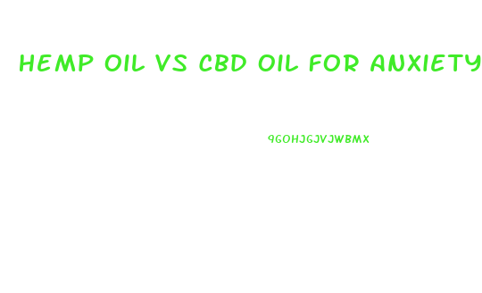 Hemp Oil Vs Cbd Oil For Anxiety