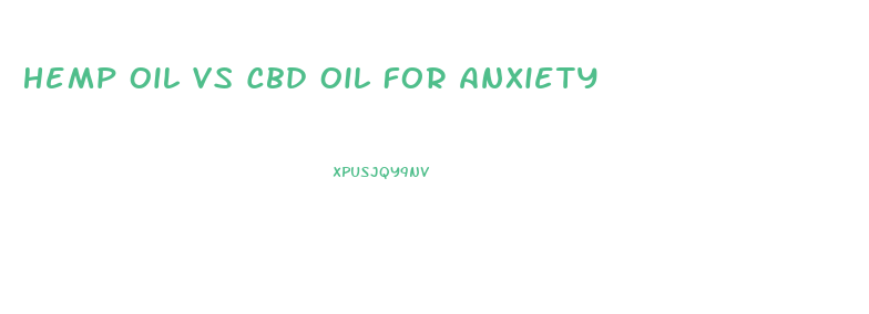 Hemp Oil Vs Cbd Oil For Anxiety