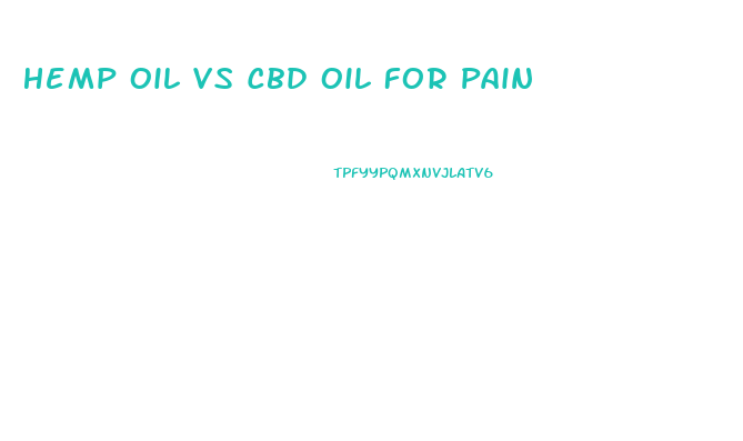 Hemp Oil Vs Cbd Oil For Pain