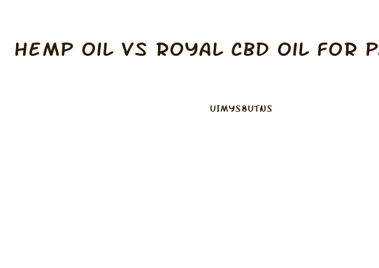 Hemp Oil Vs Royal Cbd Oil For Pain