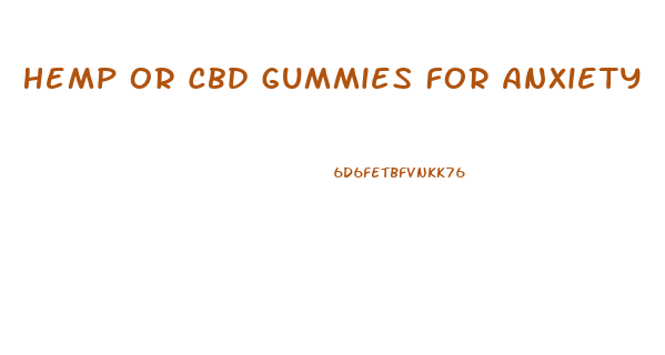 Hemp Or Cbd Gummies For Anxiety