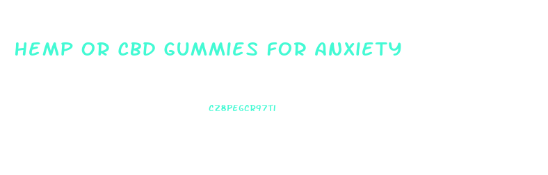 Hemp Or Cbd Gummies For Anxiety