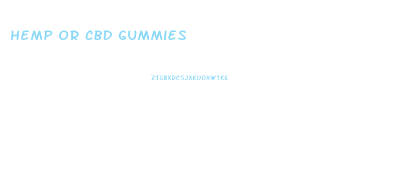 Hemp Or Cbd Gummies