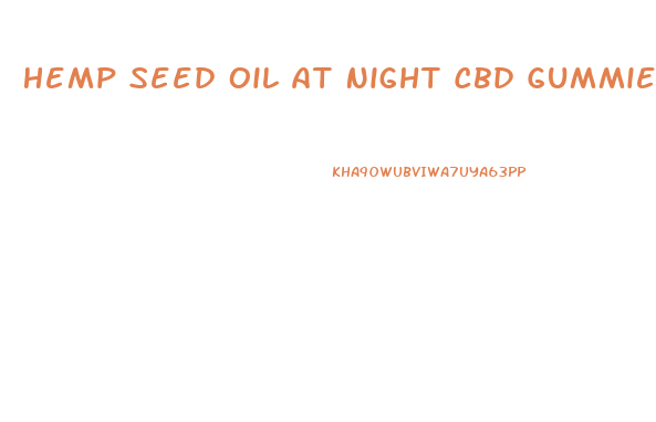 Hemp Seed Oil At Night Cbd Gummies During The Day