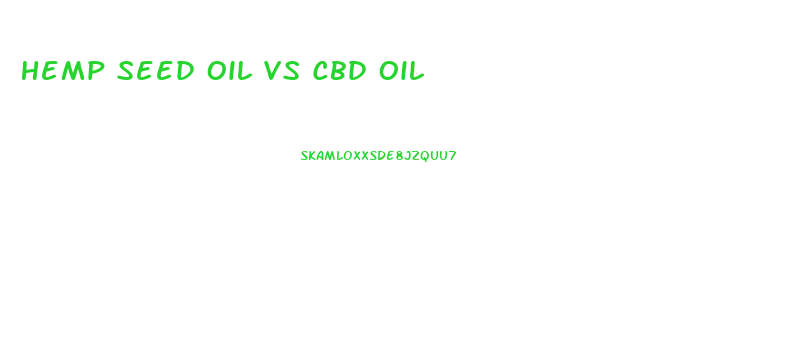 Hemp Seed Oil Vs Cbd Oil