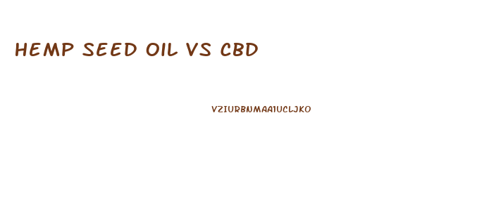 Hemp Seed Oil Vs Cbd