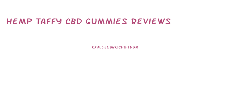 Hemp Taffy Cbd Gummies Reviews