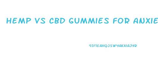 Hemp Vs Cbd Gummies For Anxiety