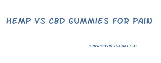Hemp Vs Cbd Gummies For Pain