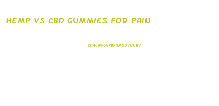 Hemp Vs Cbd Gummies For Pain