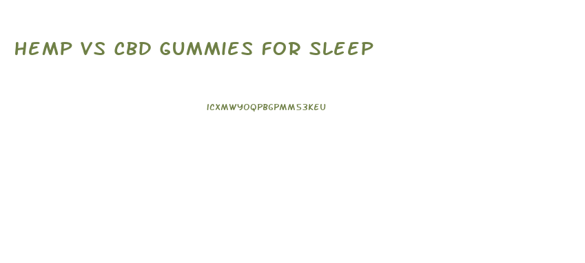 Hemp Vs Cbd Gummies For Sleep