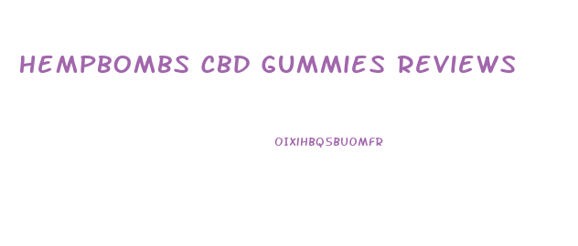 Hempbombs Cbd Gummies Reviews