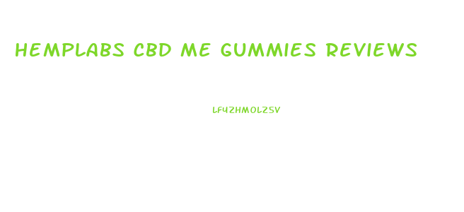Hemplabs Cbd Me Gummies Reviews