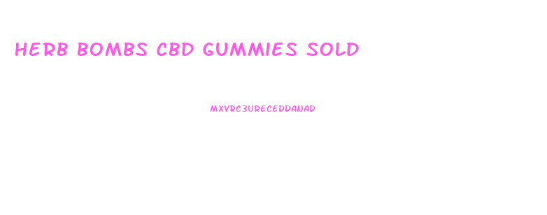 Herb Bombs Cbd Gummies Sold