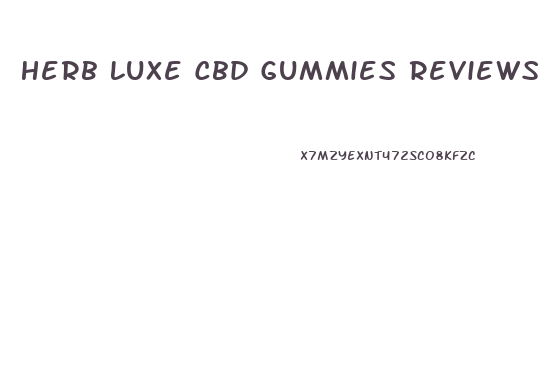 Herb Luxe Cbd Gummies Reviews