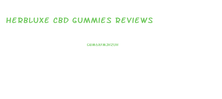 Herbluxe Cbd Gummies Reviews