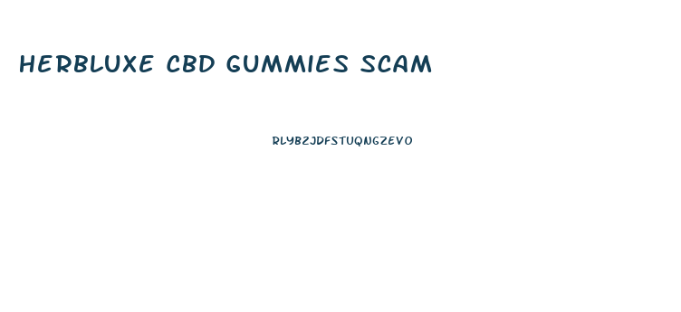 Herbluxe Cbd Gummies Scam