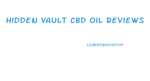 Hidden Vault Cbd Oil Reviews