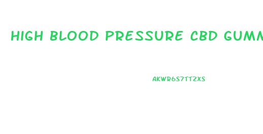 High Blood Pressure Cbd Gummies
