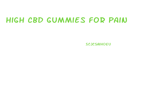 High Cbd Gummies For Pain