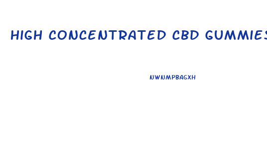 High Concentrated Cbd Gummies