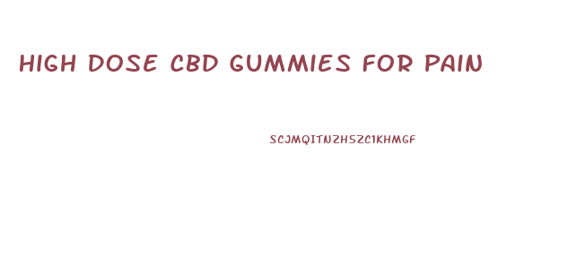 High Dose Cbd Gummies For Pain