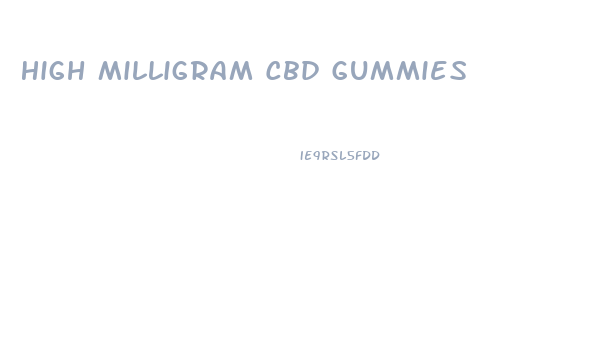 High Milligram Cbd Gummies