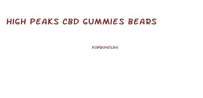 High Peaks Cbd Gummies Bears