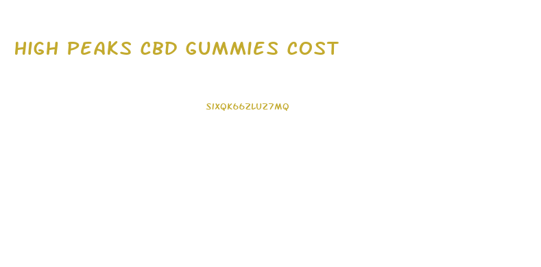 High Peaks Cbd Gummies Cost