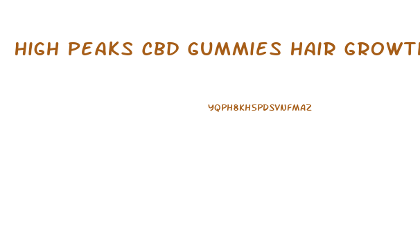 High Peaks Cbd Gummies Hair Growth
