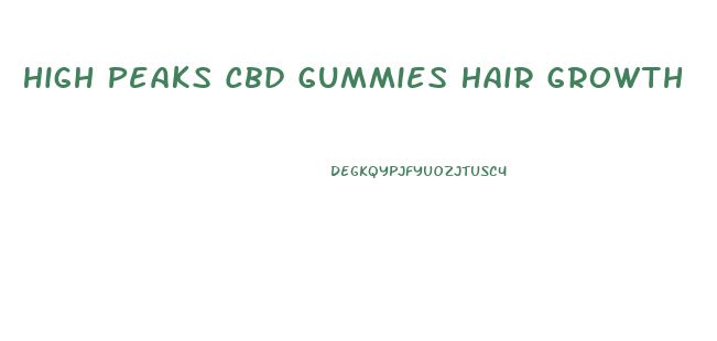 High Peaks Cbd Gummies Hair Growth