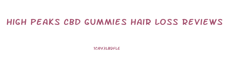 High Peaks Cbd Gummies Hair Loss Reviews