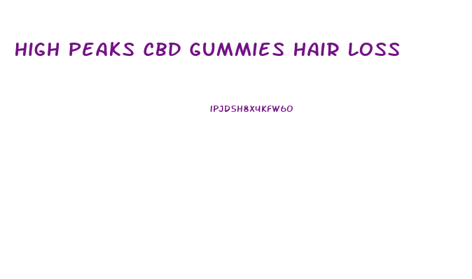 High Peaks Cbd Gummies Hair Loss